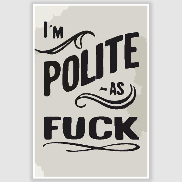 Im Polite AF Funny Poster (12 x 18 inch)