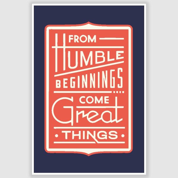 From Humble Beginnings Inspirational Quote Poster (12 x 18 inch)