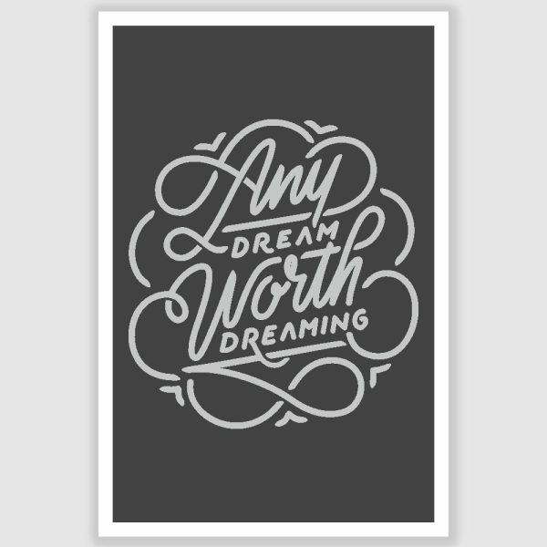 Any Dream Worth Dreaming Inspirational Poster (12 x 18 inch)