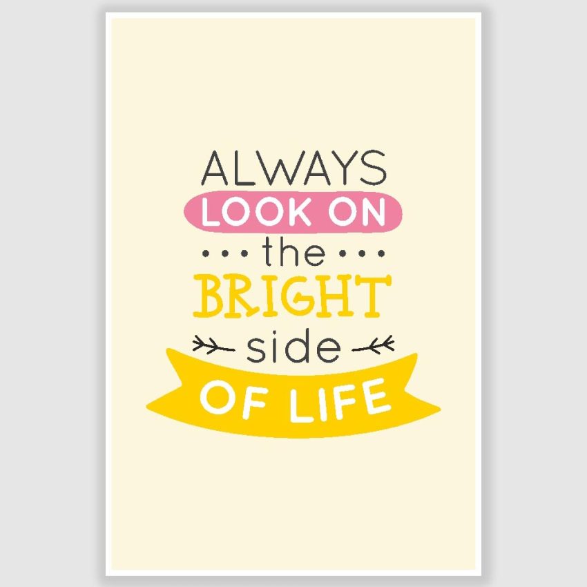 Always Look On Bright Side Inspirational Poster (12 x 18 inch)