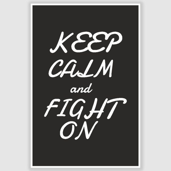 Keep Calm and Fight On Inspirational Poster (12 x 18 inch)