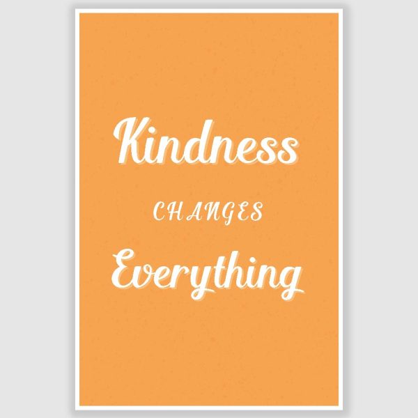 Kindness Changes Everything Poster (12 x 18 inch)