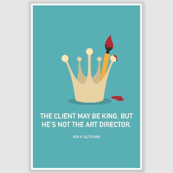 The Client May Be King Poster (12 x 18 inch)