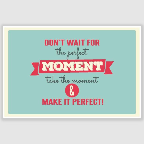 Take The Moment And Make It Perfect Inspirational Poster (12 x 18 inch)