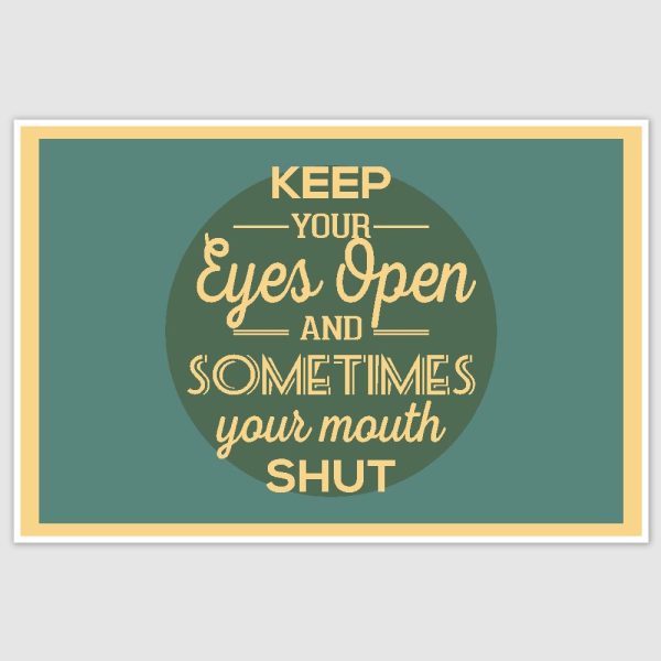 Eyes Open Mouth Shut Inspirational Poster (12 x 18 inch)