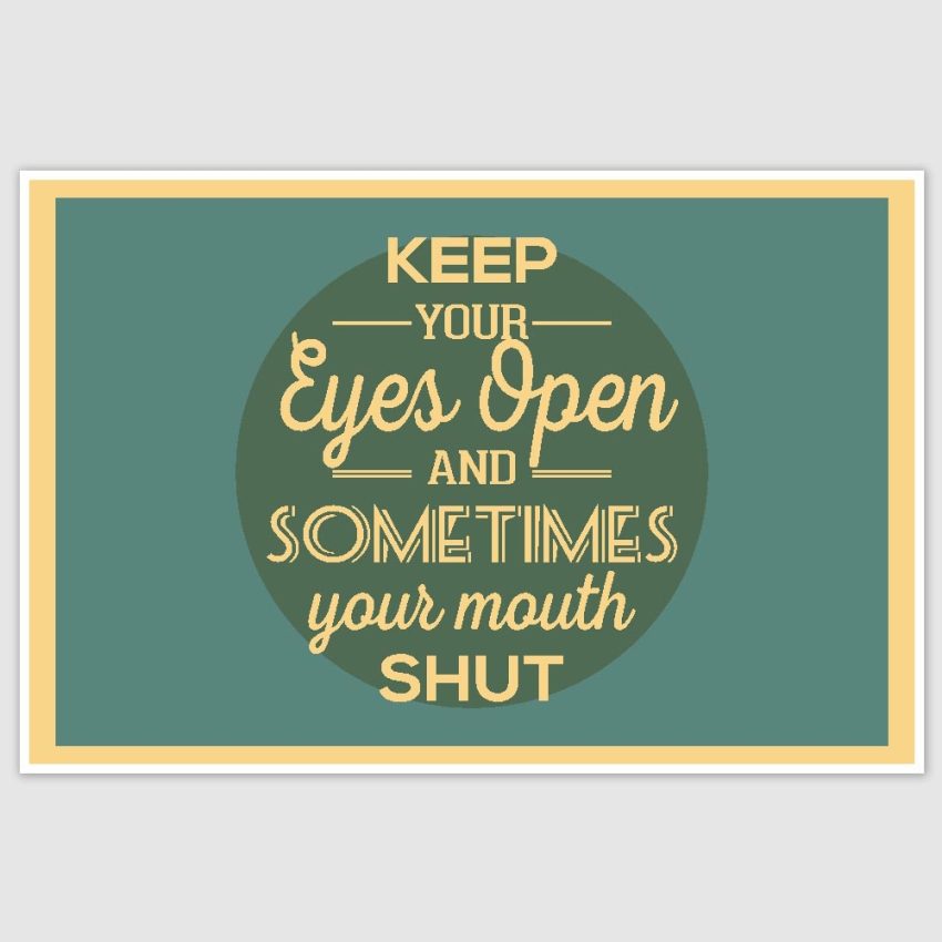 Eyes Open Mouth Shut Inspirational Poster (12 x 18 inch)