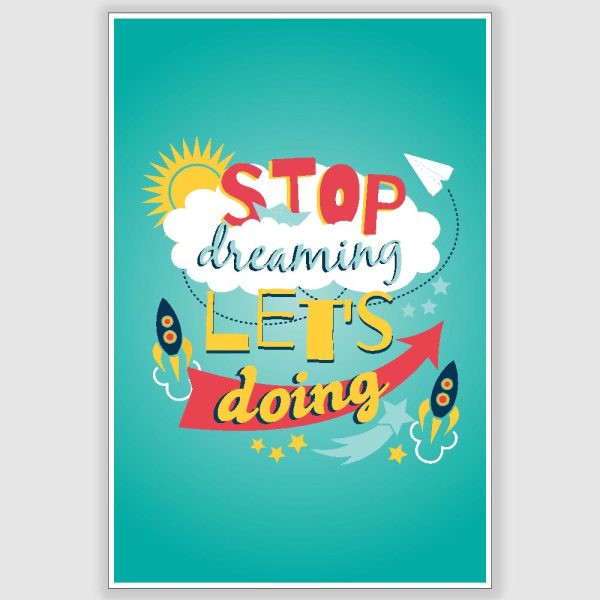 Stop Dreaming Lets Doing Inspirational Poster (12 x 18 inch)