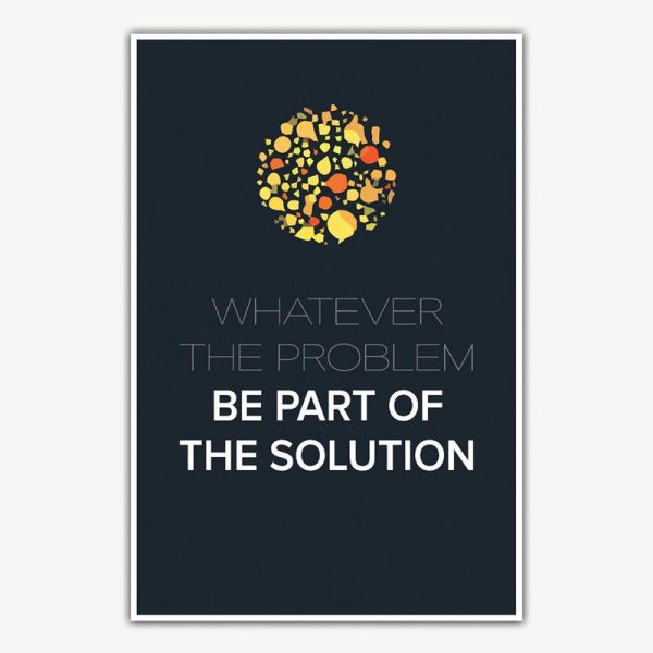 Whatever The Problem Be Part Of The Solution Poster