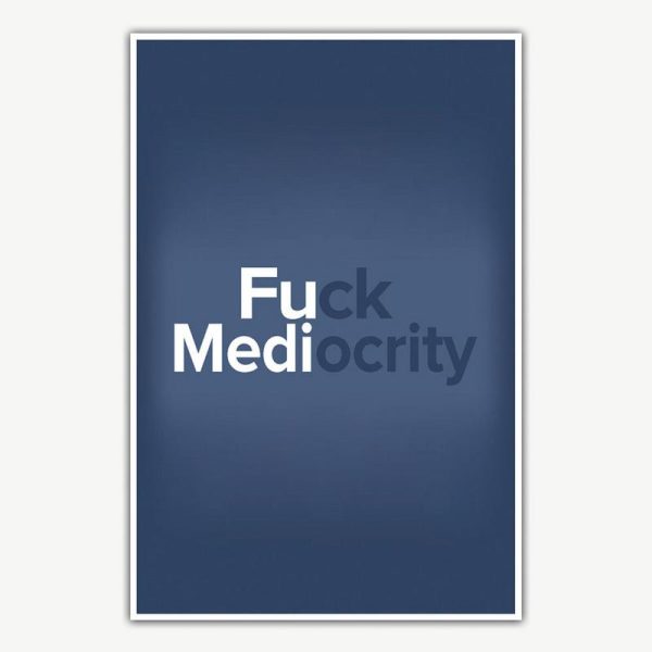 Fuck Mediocrity Poster