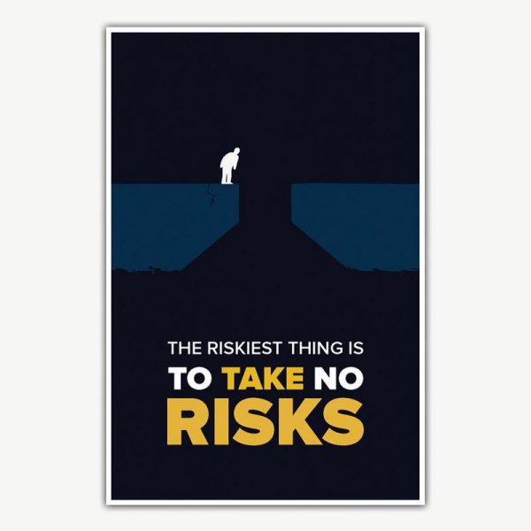 The Riskiest Thing Is To Take No Risks Poster