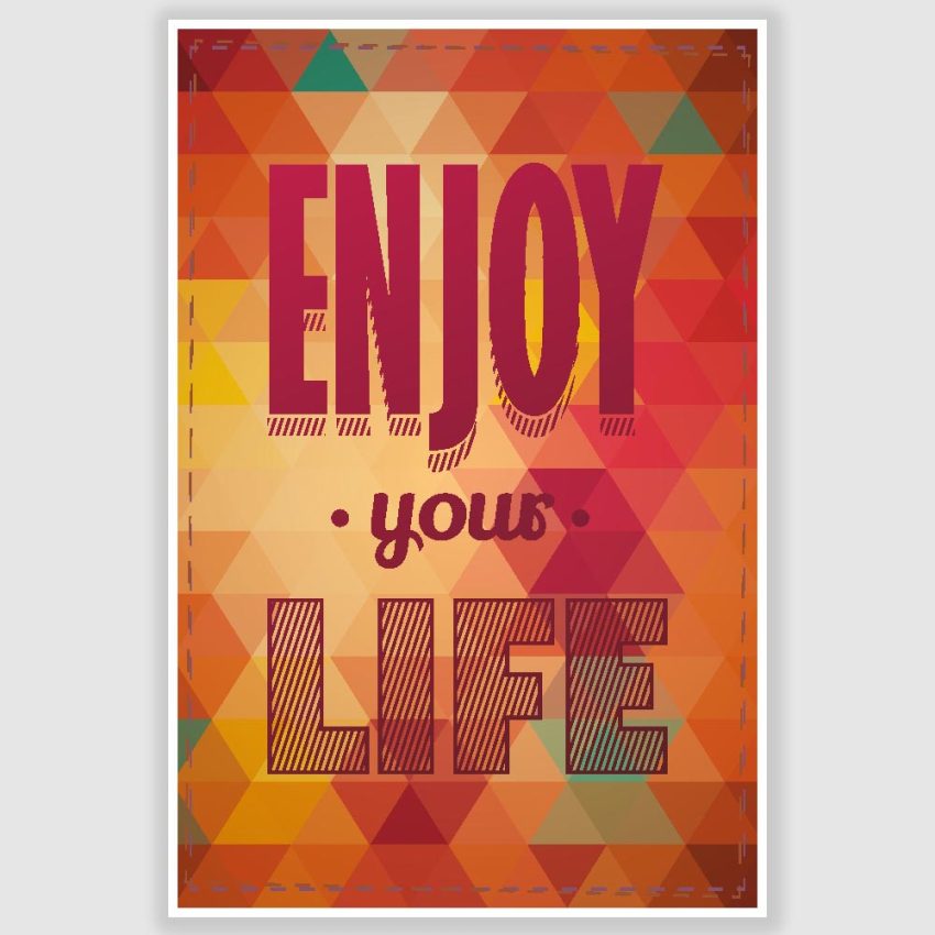 Enjoy Your Life Poster (12 x 18 inch)