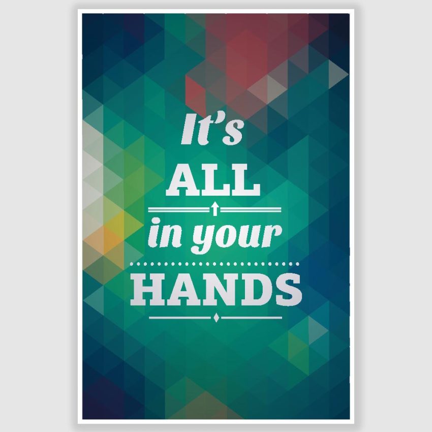 Its All In Your Hands Inspirational Poster (12 x 18 inch)