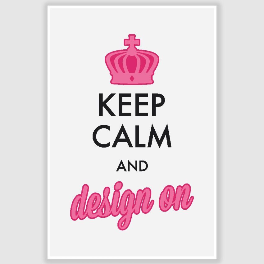 Keep Calm And Design On Poster (12 x 18 inch)