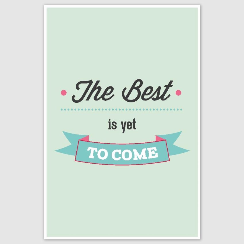 The Best is yet to come Inspirational Poster (12 x 18 inch)