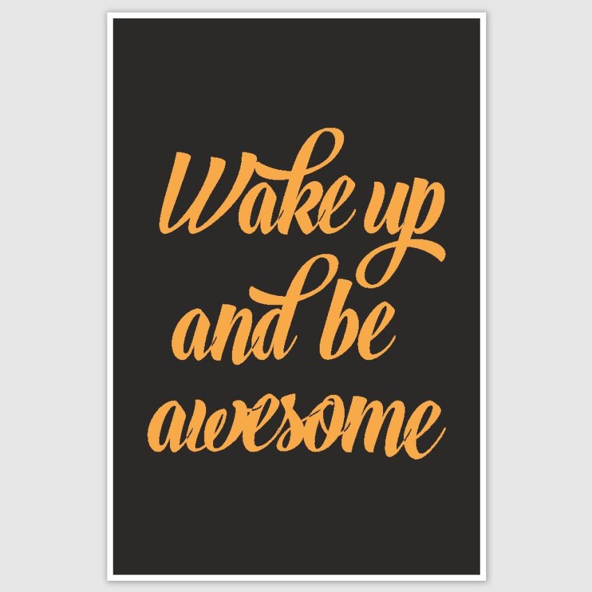 Wake Up And Be Awesome Inspirational Poster (12 x 18 inch)